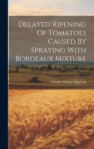 Cover image for Delayed Ripening Of Tomatoes Caused By Spraying With Bordeaux Mixture