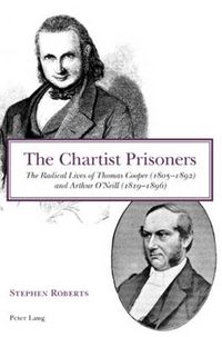 Cover image for The Chartist Prisoners: The Radical Lives of Thomas Cooper (1805-1892) and Arthur O'Neill (1819-1896)