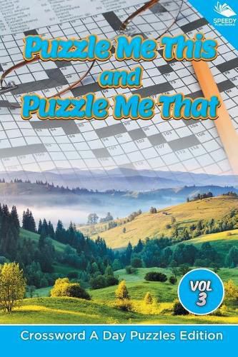 Cover image for Puzzle Me This and Puzzle Me That Vol 3: Crossword A Day Puzzles Edition