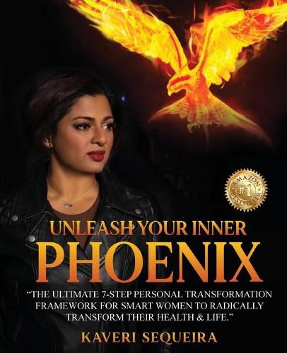 Cover image for Unleash Your Inner Phoenix: The Ultimate 7-Step Personal Transformation Framework For Smart Women To Radically Transform Their Health & Life