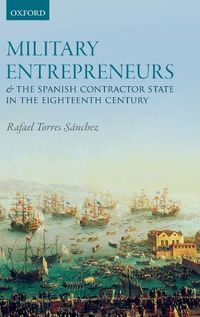 Cover image for Military Entrepreneurs and the Spanish Contractor State in the Eighteenth Century