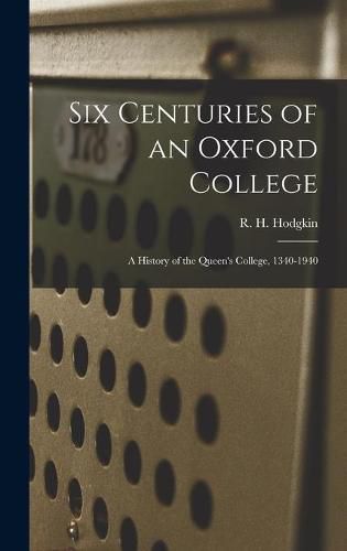 Six Centuries of an Oxford College; a History of the Queen's College, 1340-1940