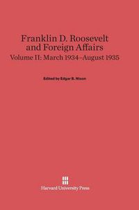 Cover image for Franklin D. Roosevelt and Foreign Affairs, Volume II, March 1934-August 1935