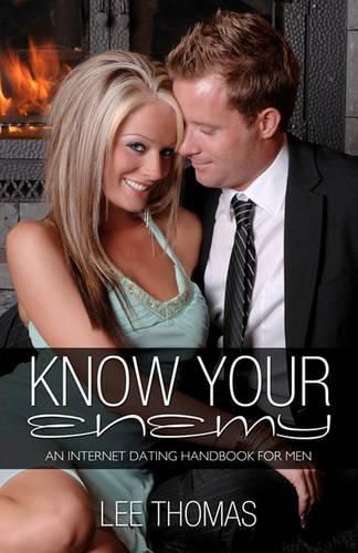 Cover image for Know Your Enemy: An Internet Dating Handbook For Men