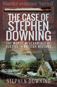 Cover image for The Case of Stephen Downing: The Worst Miscarriage of Justice in British History