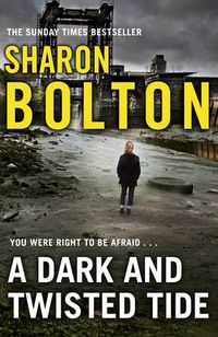 Cover image for A Dark and Twisted Tide: (Lacey Flint: 4): Richard & Judy bestseller Sharon Bolton exposes a darker side to London in this shocking thriller
