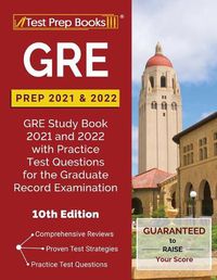 Cover image for GRE Prep 2021 and 2022: GRE Study Book 2021 and 2022 with Practice Test Questions for the Graduate Record Examination [10th Edition]