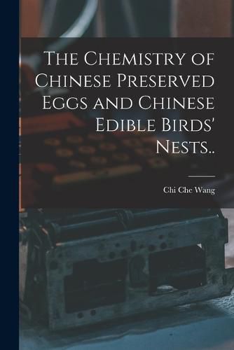 Cover image for The Chemistry of Chinese Preserved Eggs and Chinese Edible Birds' Nests..