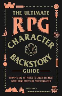Cover image for The Ultimate RPG Character Backstory Guide: Prompts and Activities to Create the Most Interesting Story for Your Character