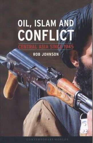 Oil, Islam and Conflict: Central Asia Since 1945