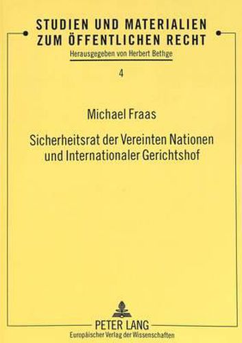 Cover image for Sicherheitsrat Der Vereinten Nationen Und Internationaler Gerichtshof: Die Rechtmaessigkeitspruefung Von Beschluessen Des Sicherheitsrats Der Vereinten Nationen Im Rahmen Des VII. Kapitels Der Charta Durch Den Internationalen Gerichtshof