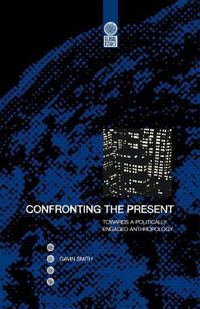 Cover image for Confronting the Present: Towards a Politically Engaged Anthropology