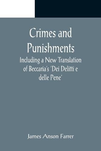 Crimes and Punishments; Including a New Translation of Beccaria's 'Dei Delitti e delle Pene