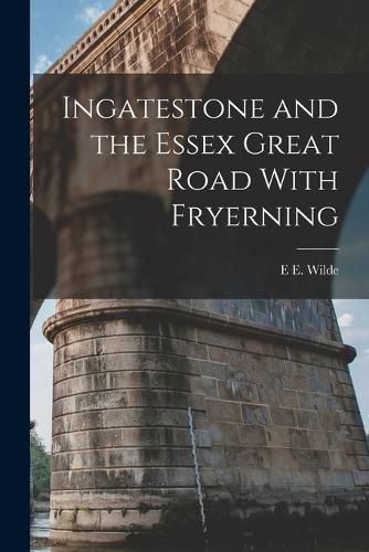 Cover image for Ingatestone and the Essex Great Road With Fryerning