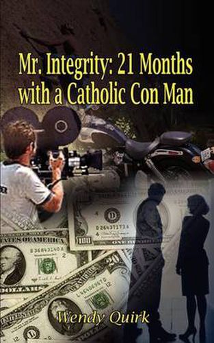 Cover image for Mr. Integrity: 21 Months with a Catholic Con Man