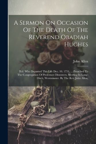 A Sermon On Occasion Of The Death Of The Reverend Obadiah Hughes