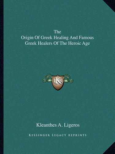 Cover image for The Origin of Greek Healing and Famous Greek Healers of the Heroic Age