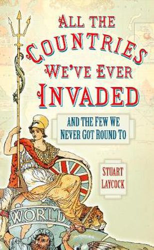 All the Countries We've Ever Invaded: And the Few We Never Got Round To