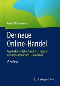 Cover image for Der Neue Online-Handel: Gesch ftsmodelle, Gesch ftssysteme Und Benchmarks Im E-Commerce