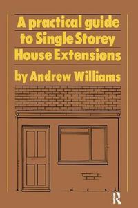 Cover image for A Practical Guide to Single Storey House Extensions