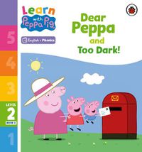 Cover image for Learn with Peppa Phonics Level 2 Book 2 - Dear Peppa and Too Dark! (Phonics Reader)