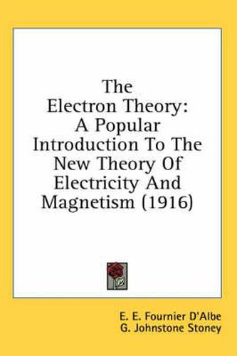 The Electron Theory: A Popular Introduction to the New Theory of Electricity and Magnetism (1916)