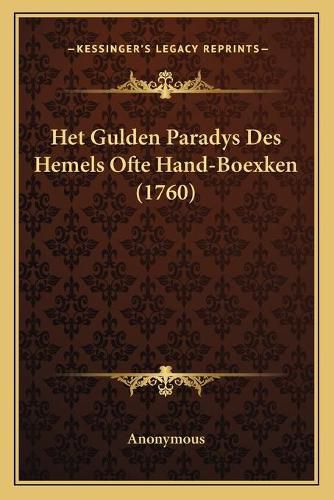 Cover image for Het Gulden Paradys Des Hemels Ofte Hand-Boexken (1760)