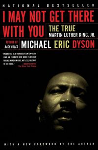 Cover image for I May Not Get There With You: The True Martin Luther King Jr