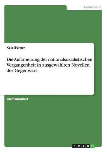 Cover image for Die Aufarbeitung der nationalsozialistischen Vergangenheit in ausgewahlten Novellen der Gegenwart