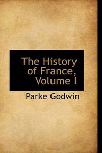 Cover image for The History of France, Volume I