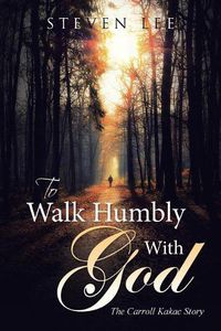Cover image for To Walk Humbly with God: The Carroll Kakac Story