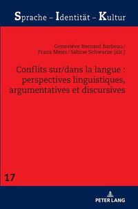 Cover image for Conflits Sur/Dans La Langue: Perspectives Linguistiques, Argumentatives Et Discursives