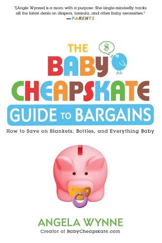 Cover image for The Baby Cheapskate Guide to Bargains: How to Save on Blankets, Bottles, and Everything Baby