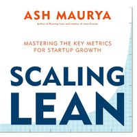 Cover image for Scaling Lean: Mastering the Key Metrics for Startup Growth