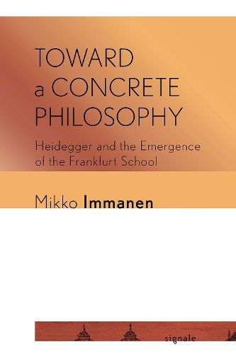 Cover image for Toward a Concrete Philosophy: Heidegger and the Emergence of the Frankfurt School