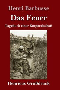 Cover image for Das Feuer (Grossdruck): Tagebuch einer Korporalschaft