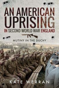 Cover image for An American Uprising in Second World War England: Mutiny in the Duchy