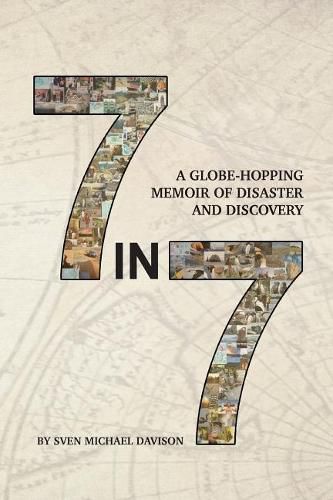 Cover image for 7 in 7: A Globe-Hopping Memoir of Disaster and Discovery