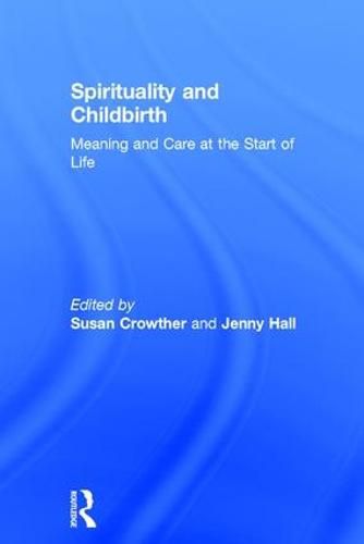 Cover image for Spirituality and Childbirth: Meaning and Care at the Start of Life