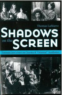 Cover image for Shadows on the Screen: Tanizaki Jun'ichiro on Cinema and   Oriental   Aesthetics