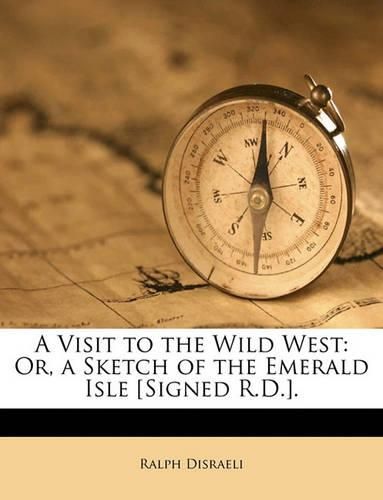 Cover image for A Visit to the Wild West: Or, a Sketch of the Emerald Isle [Signed R.D.].