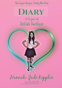 Cover image for The Super-Dooper Totally Not Real Diary of 12-year-old Delilah Darkleen