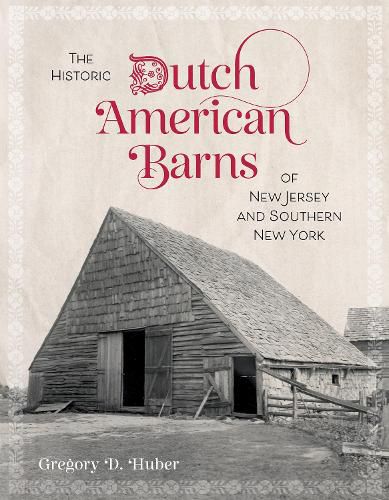 Cover image for The Historic Dutch American Barns of New Jersey and Southern New York