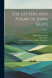 Cover image for The Letters and Poems of John Keats; Volume 1