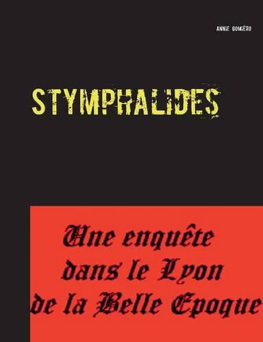 Stymphalides: Une enquete dans le Lyon de la Belle Epoque