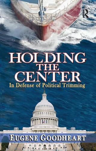 Cover image for Holding the Center: In Defense of Political Trimming