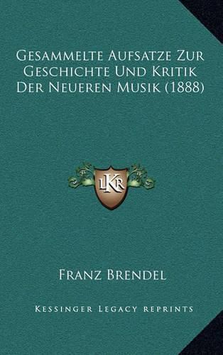 Cover image for Gesammelte Aufsatze Zur Geschichte Und Kritik Der Neueren Musik (1888)