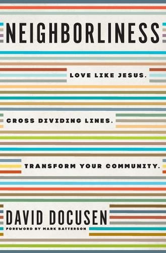 Cover image for Neighborliness: Love Like Jesus. Cross Dividing Lines. Transform Your Community.
