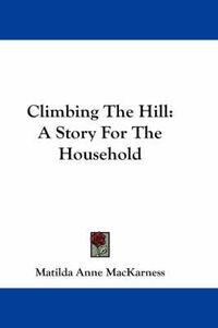 Cover image for Climbing the Hill: A Story for the Household