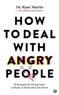 Cover image for How to Deal with Angry People: 10 Strategies for Facing Anger at Home, at Work and Online
